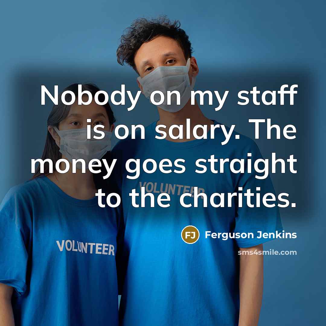 “Nobody on my staff is on salary. The money goes…” quote by Ferguson Jenkins