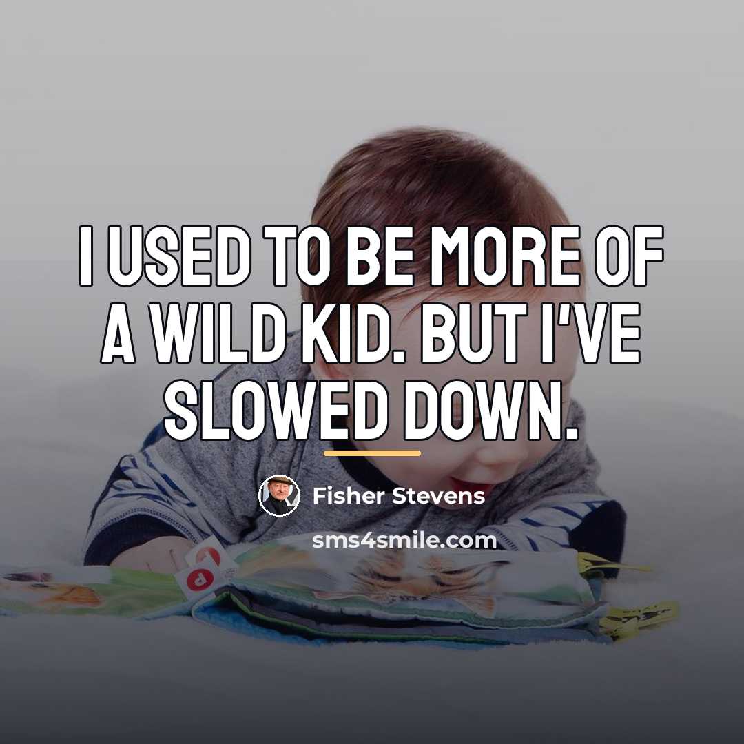 “I used to be more of a wild kid. But…” quote by Fisher Stevens