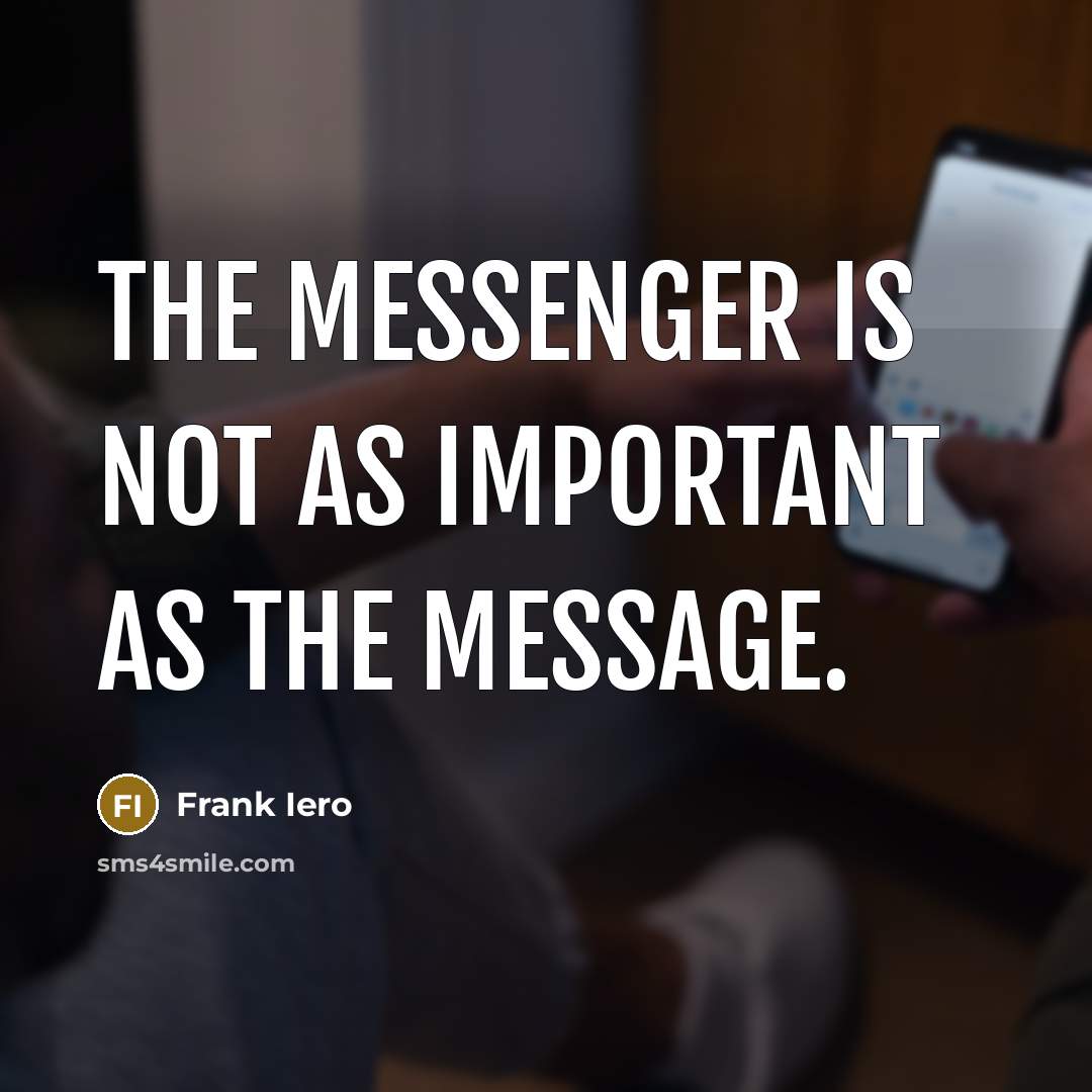 “The messenger is not as important as the message.…” quote by Frank Iero