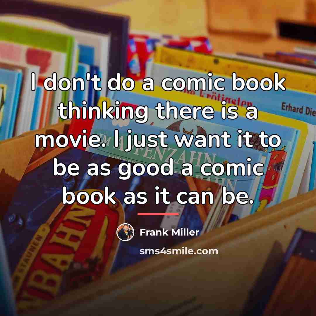 “I don't do a comic book thinking there is a…” quote by Frank Miller