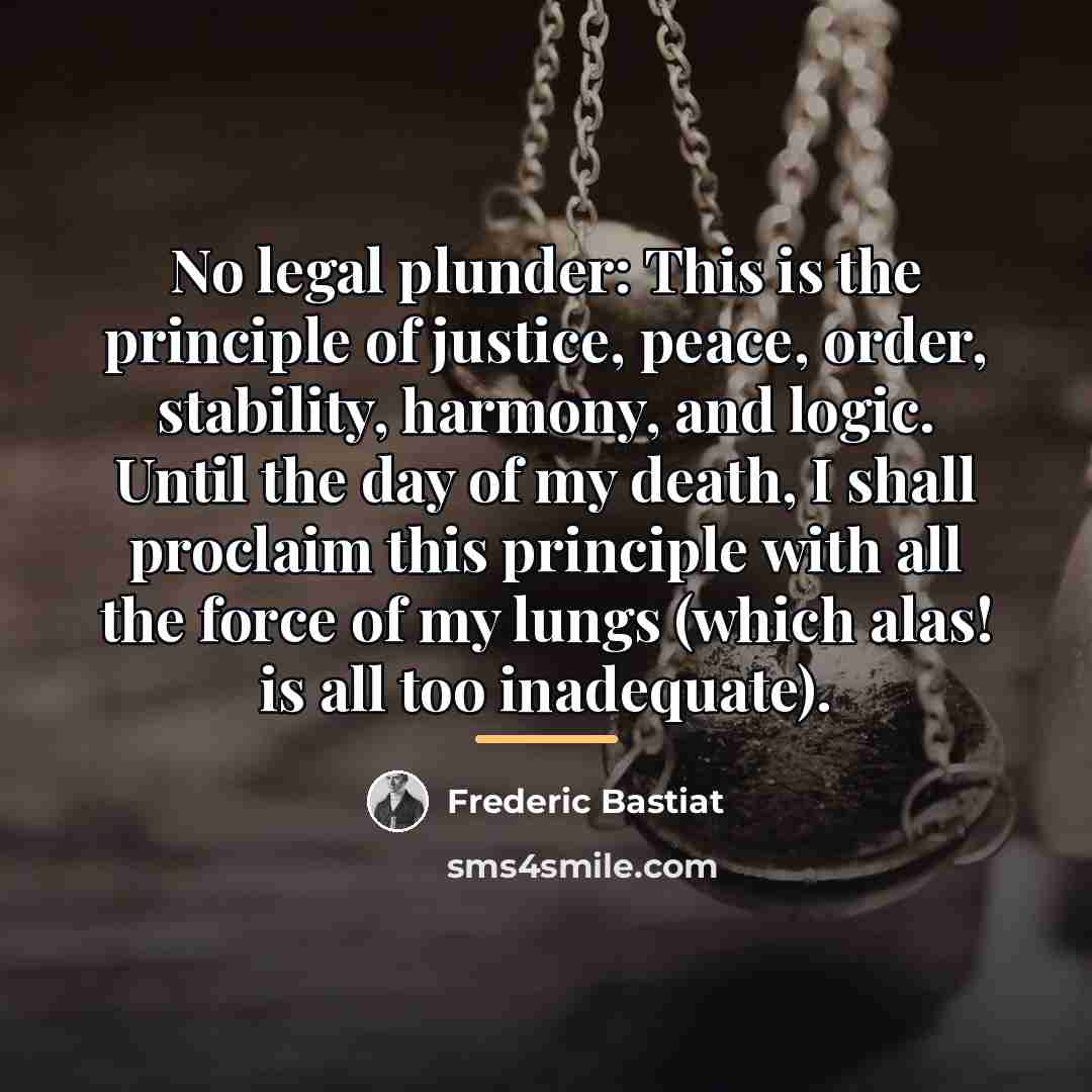 “No legal plunder: This is the principle of justice, peace,…” quote by Frederic Bastiat