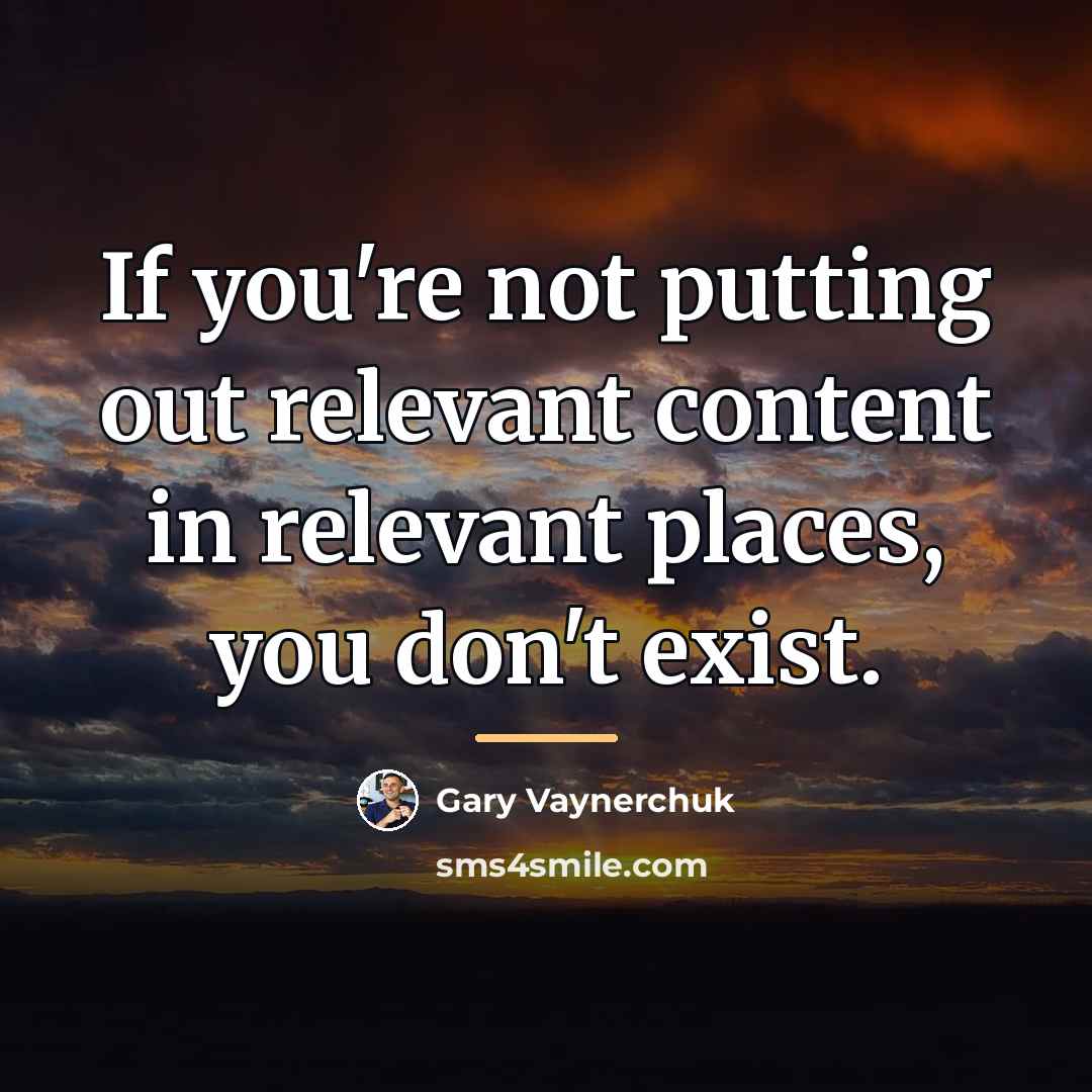“If you're not putting out relevant content in relevant places,…” quote by Gary Vaynerchuk