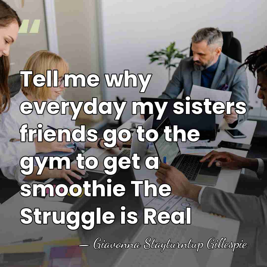Tell me why everyday my sisters friends go to the gym to&hellip; - Giavonna Stayturntup Gillespie