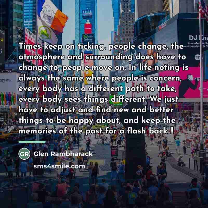 “Times keep on ticking, people change, the atmosphere and surrounding…” quote by Glen Rambharack