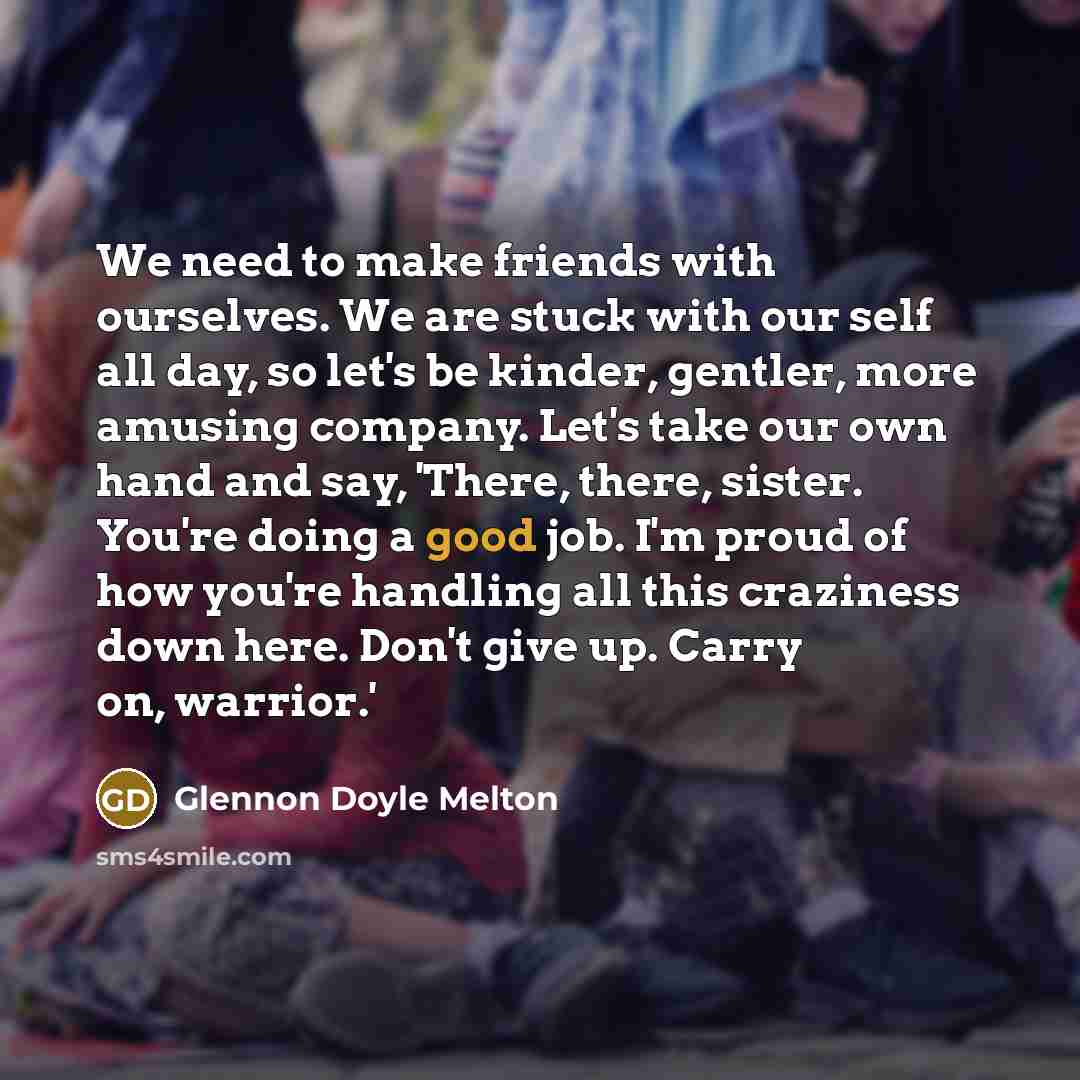 “We need to make friends with ourselves. We are stuck…” quote by Glennon Doyle Melton