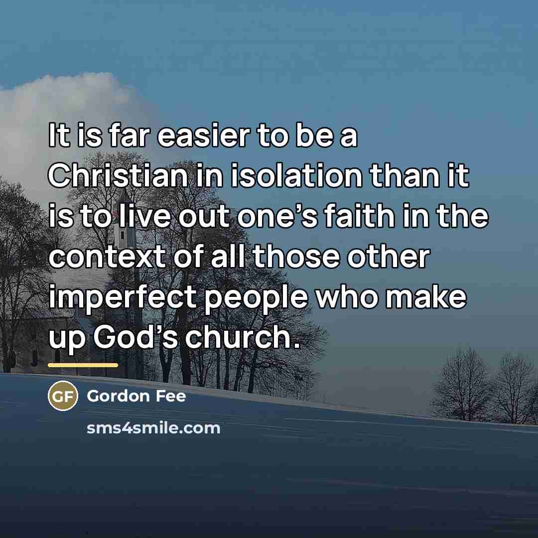 “It is far easier to be a Christian in isolation…” quote by Gordon Fee