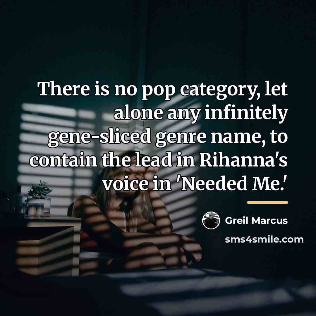 “There is no pop category, let alone any infinitely gene-sliced…” quote by Greil Marcus