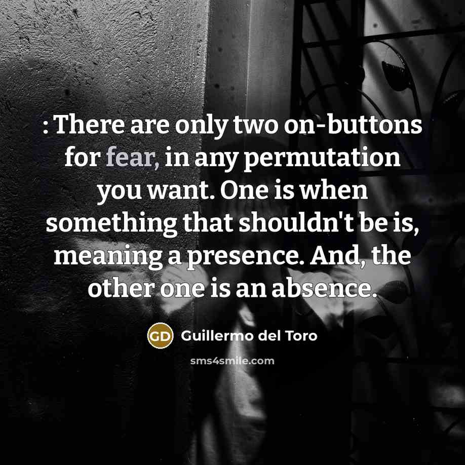 “: There are only two on-buttons for fear, in any…” quote by Guillermo del Toro