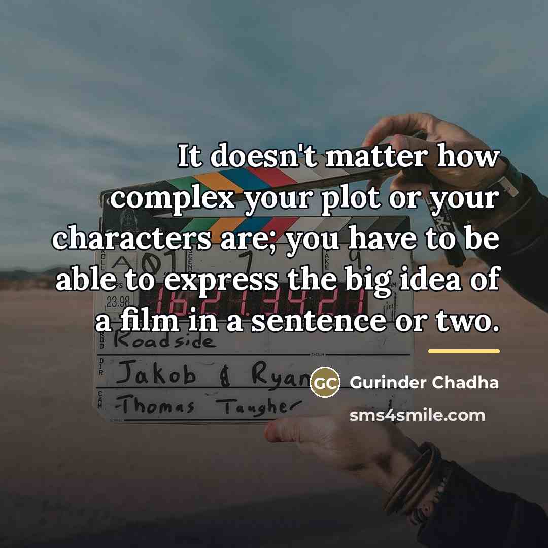 “It doesn't matter how complex your plot or your characters…” quote by Gurinder Chadha