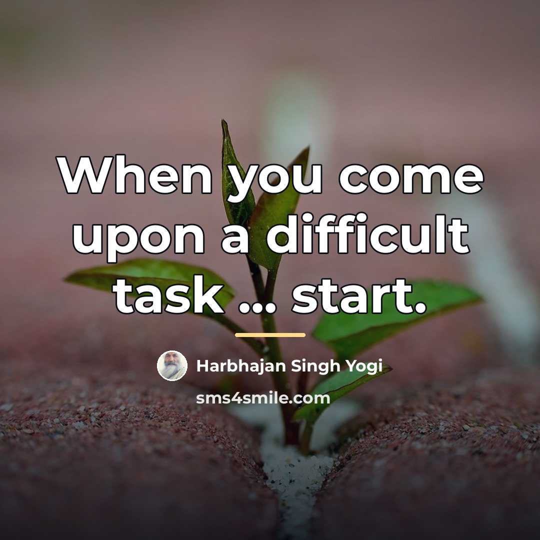 “When you come upon a difficult task ... start.…” quote by Harbhajan Singh Yogi