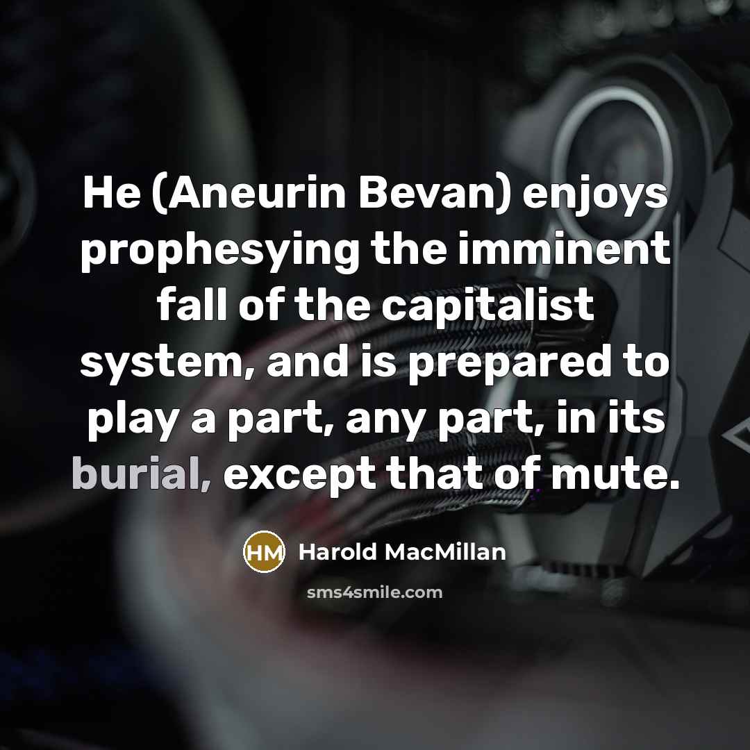 “He (Aneurin Bevan) enjoys prophesying the imminent fall of the…” quote by Harold MacMillan