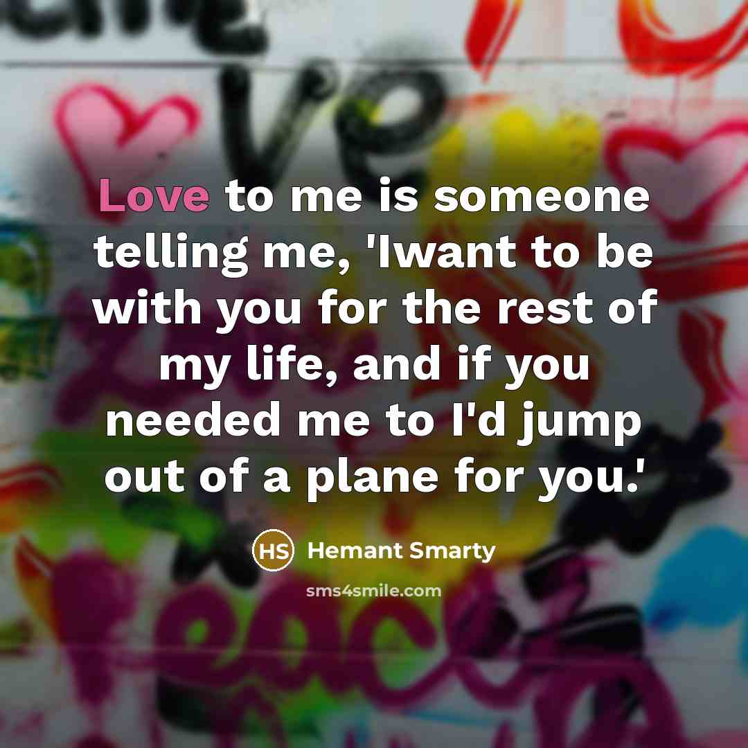 “Love to me is someone telling me, 'Iwant to be…” quote by Hemant Smarty