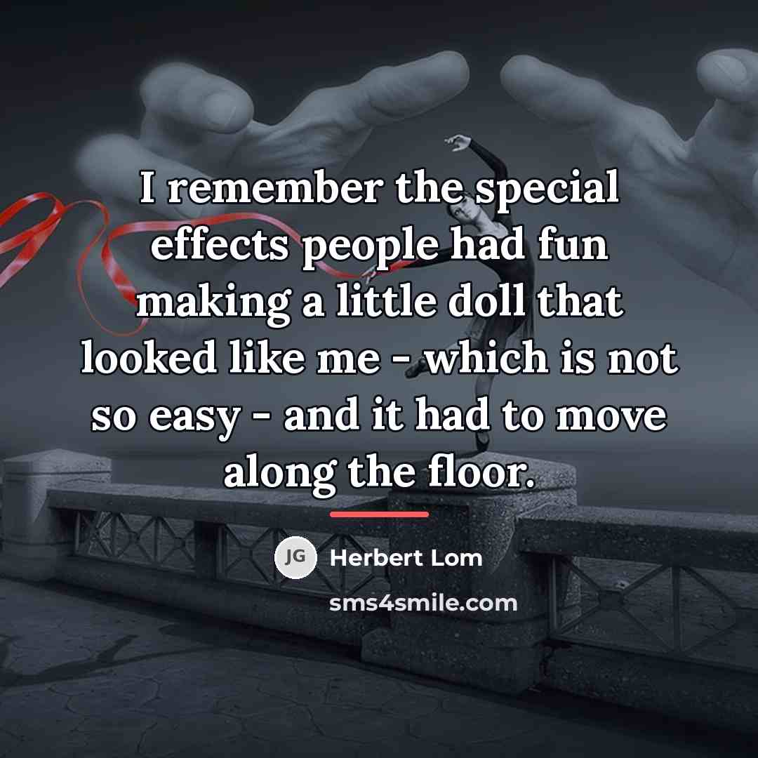 “I remember the special effects people had fun making a…” quote by Herbert Lom