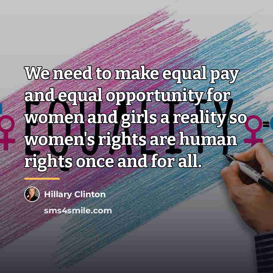 “We need to make equal pay and equal opportunity for…” quote by Hillary Clinton