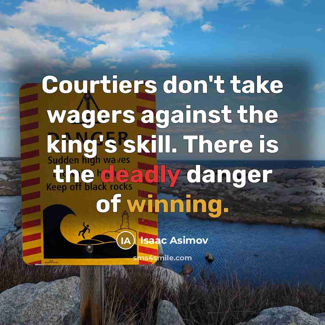 “Courtiers don't take wagers against the king's skill. There is…” quote by Isaac Asimov