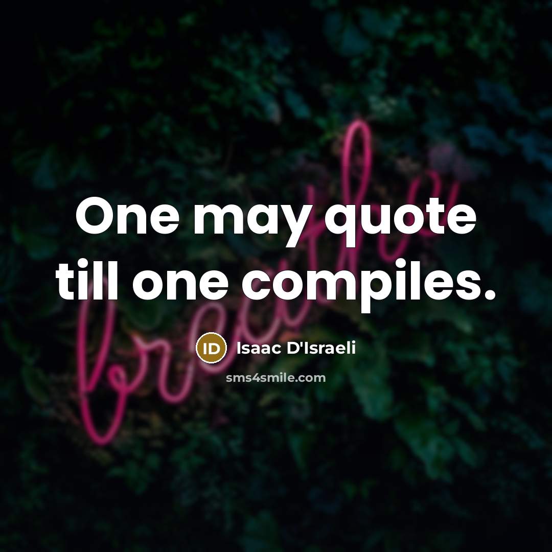 “One may quote till one compiles.…” quote by Isaac D'Israeli