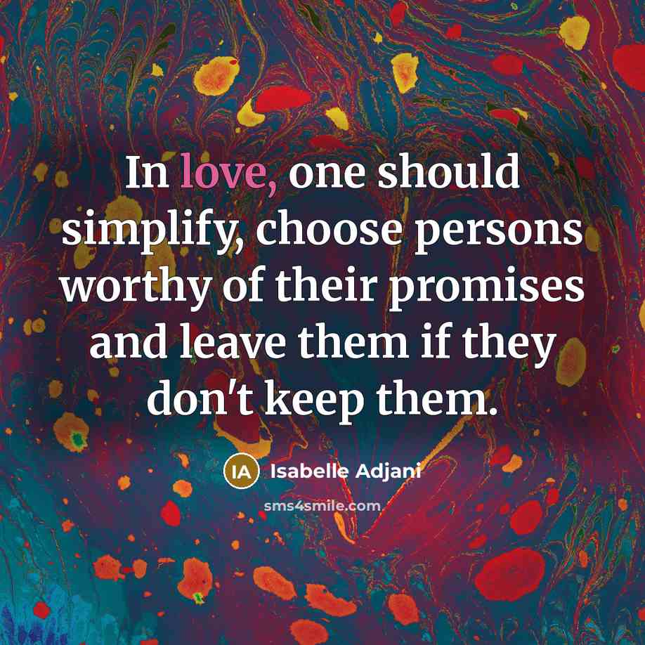 “In love, one should simplify, choose persons worthy of their…” quote by Isabelle Adjani