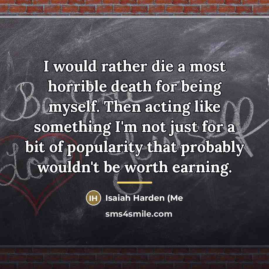 “I would rather die a most horrible death for being…” quote by Isaiah Harden (Me