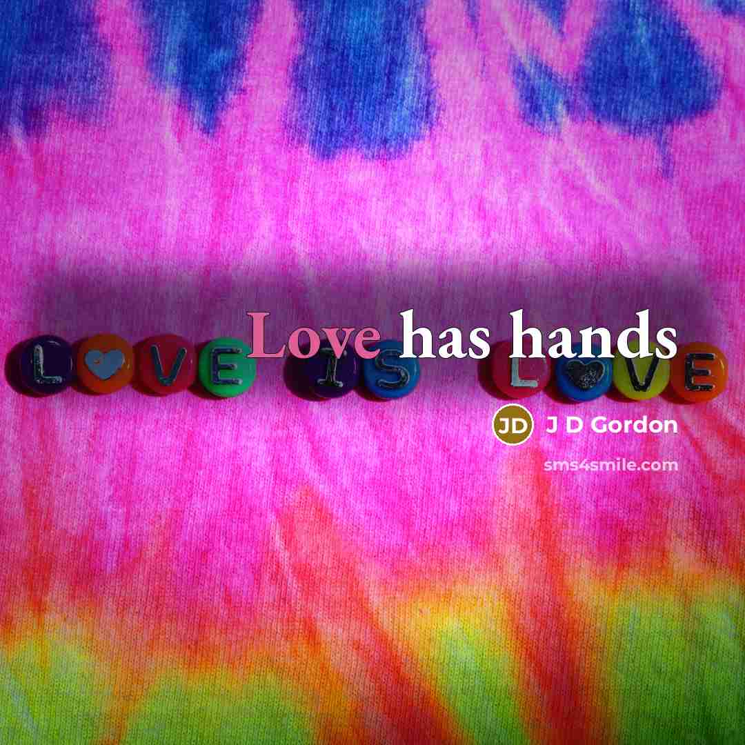 “Love has hands” quote by J D Gordon