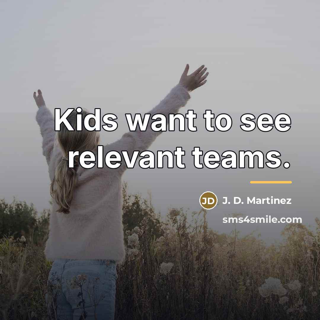 “Kids want to see relevant teams.…” quote by J. D. Martinez