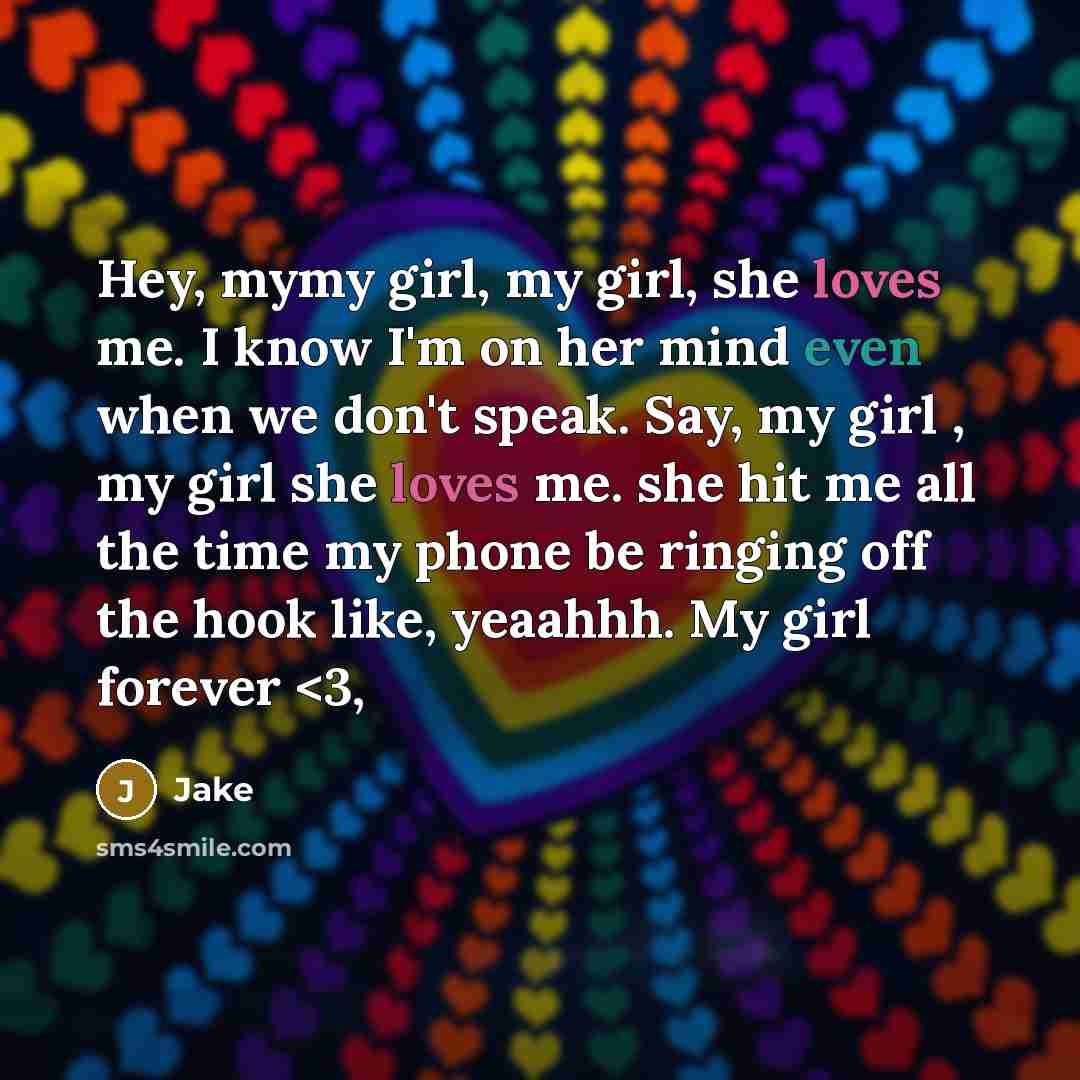 “Hey, mymy girl, my girl, she loves me. I know…” quote by Jake