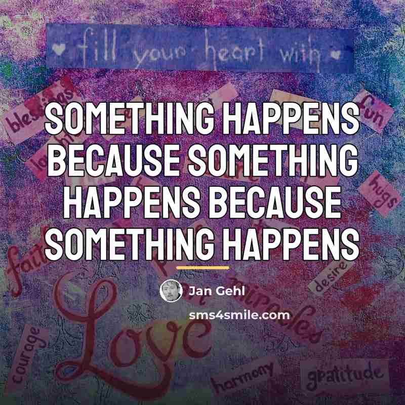 “Something happens because something happens because something happens…” quote by Jan Gehl
