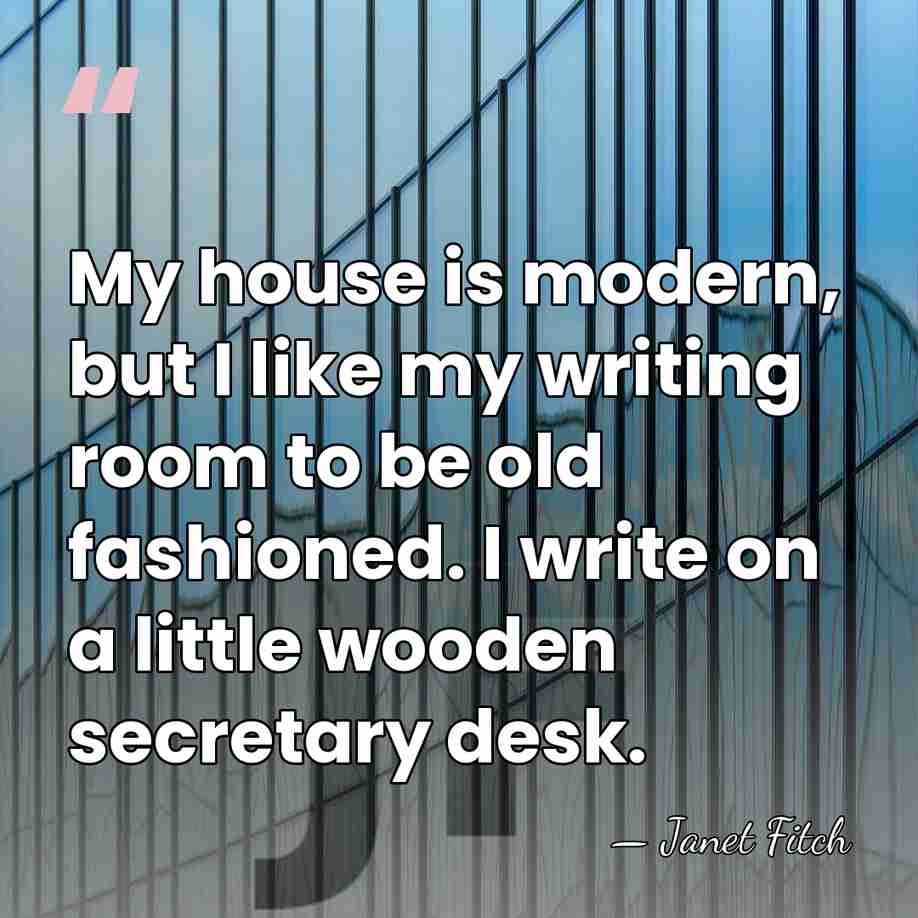 My house is modern, but I like my writing room to be&hellip; - Janet Fitch