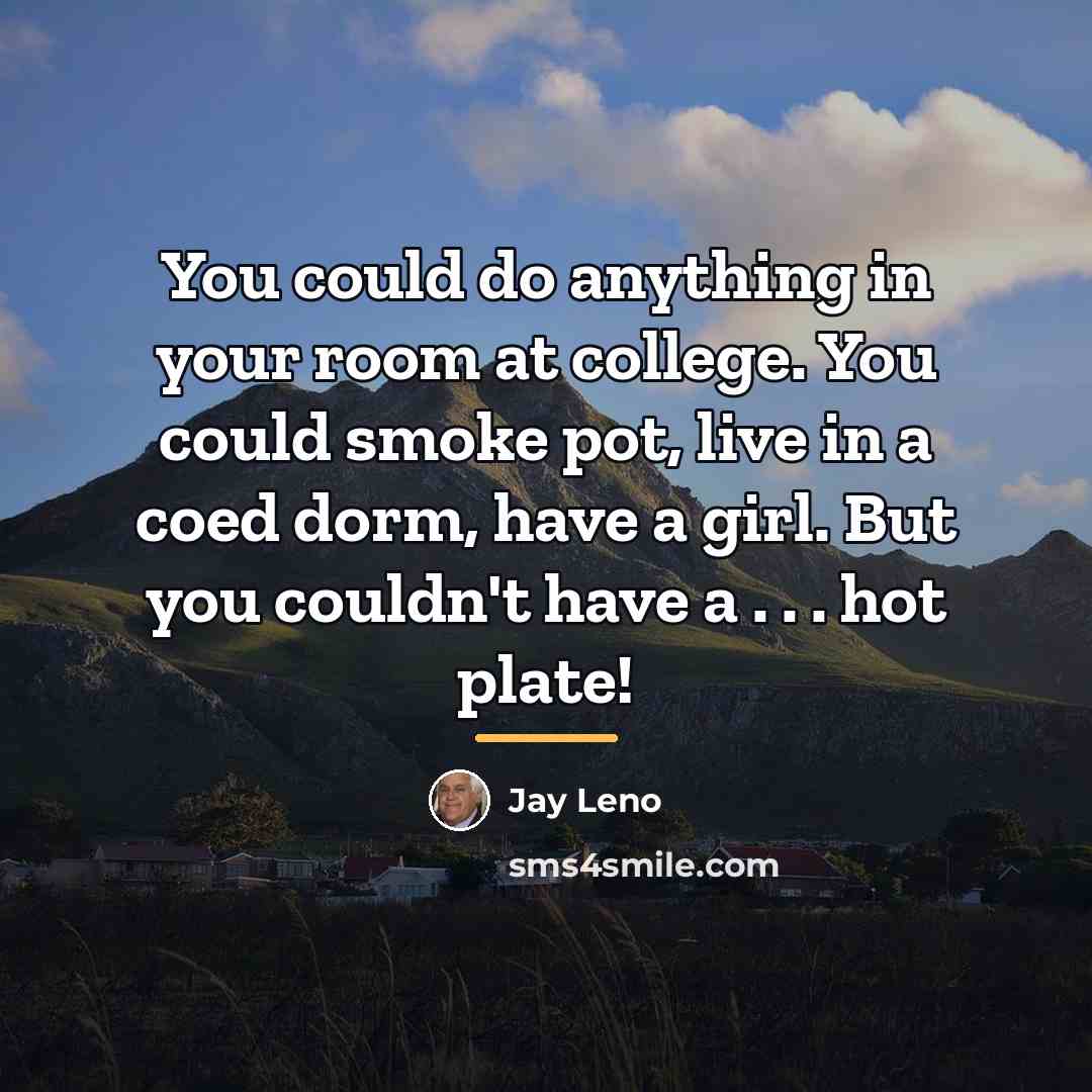 “You could do anything in your room at college. You…” quote by Jay Leno
