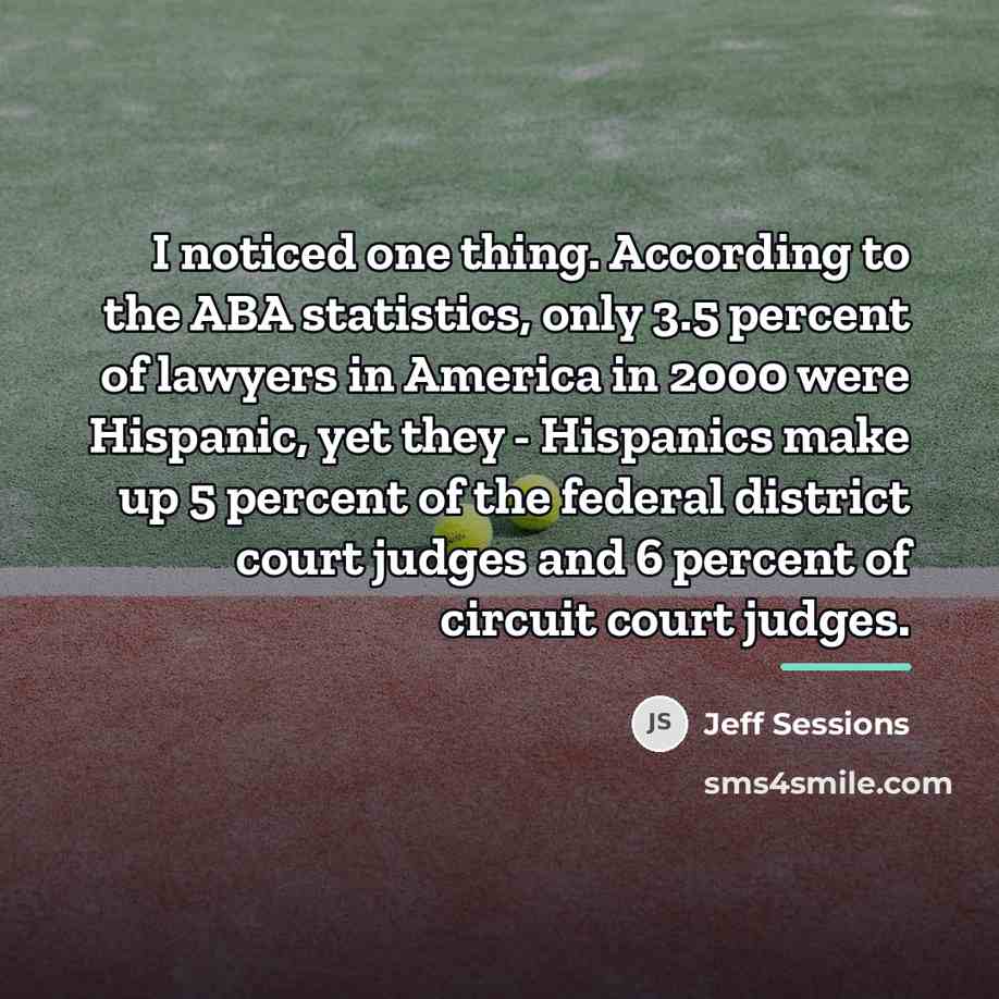 “I noticed one thing. According to the ABA statistics, only…” quote by Jeff Sessions
