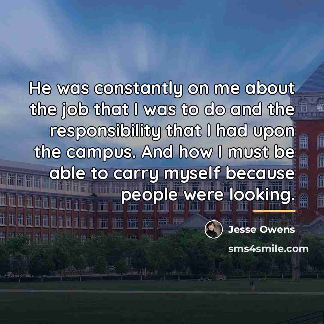 “He was constantly on me about the job that I…” quote by Jesse Owens