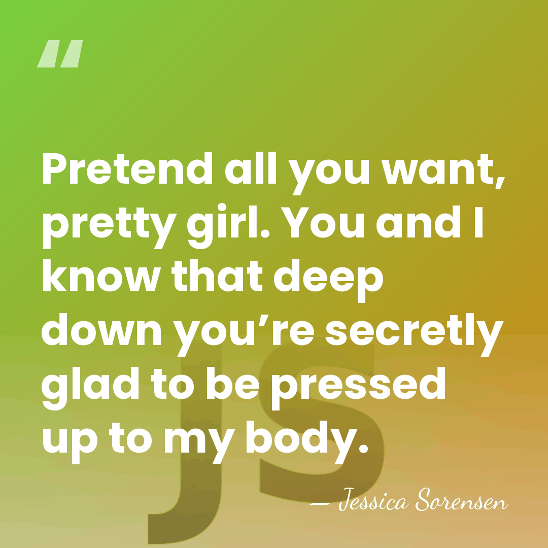 Pretend all you want, pretty girl. You and I know that deep&hellip; - Jessica Sorensen