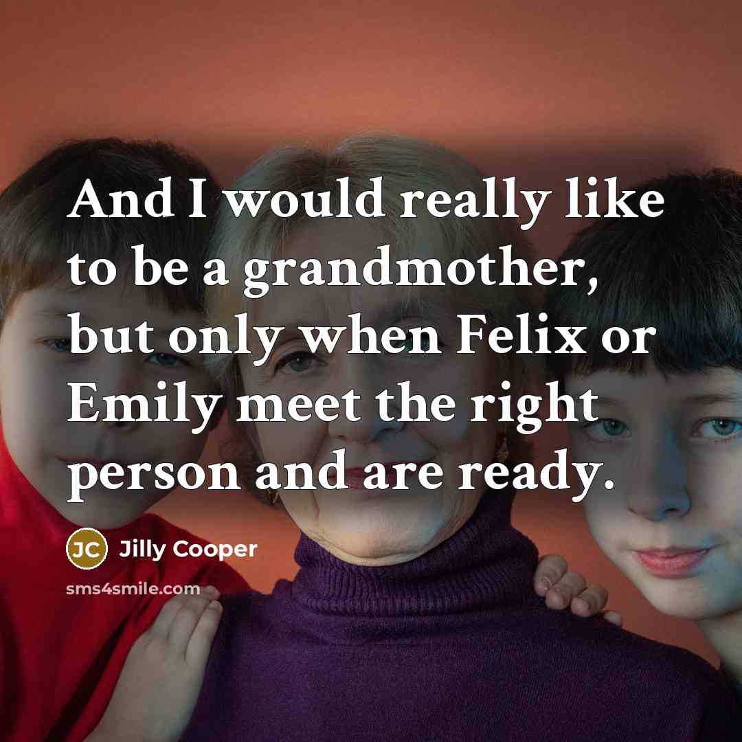 “And I would really like to be a grandmother, but…” quote by Jilly Cooper