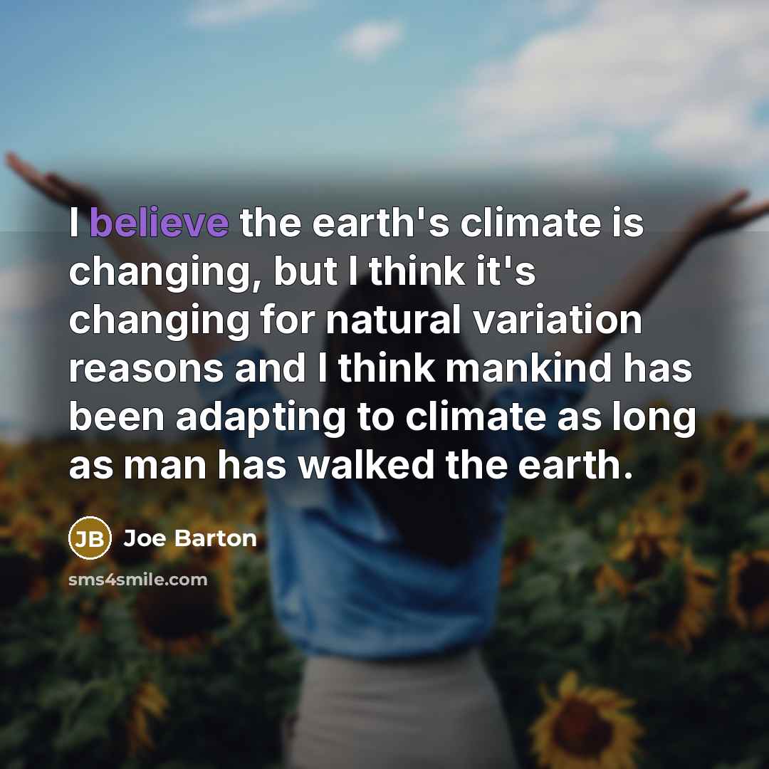 “I believe the earth's climate is changing, but I think…” quote by Joe Barton