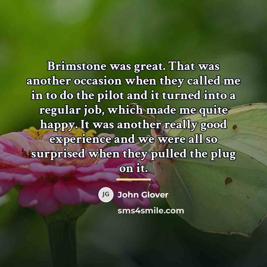 “Brimstone was great. That was another occasion when they called…” quote by John Glover