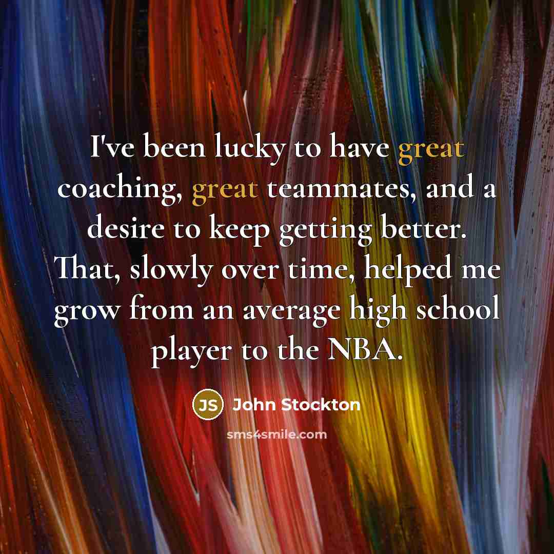 “I've been lucky to have great coaching, great teammates, and…” quote by John Stockton
