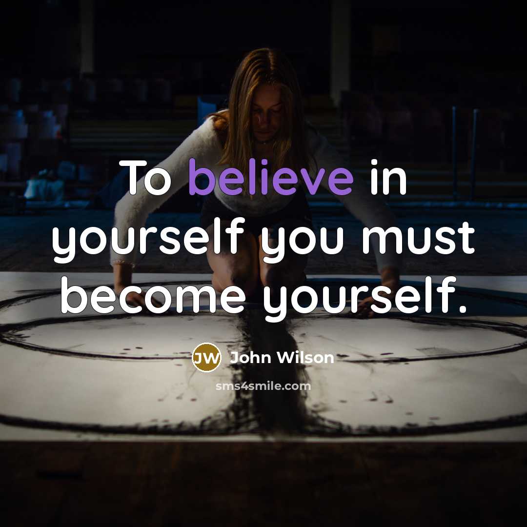 “To believe in yourself you must become yourself.…” quote by John Wilson