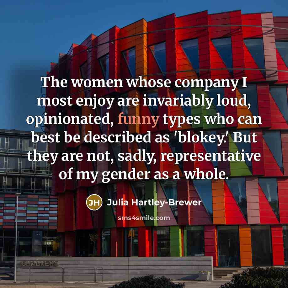 “The women whose company I most enjoy are invariably loud,…” quote by Julia Hartley-Brewer
