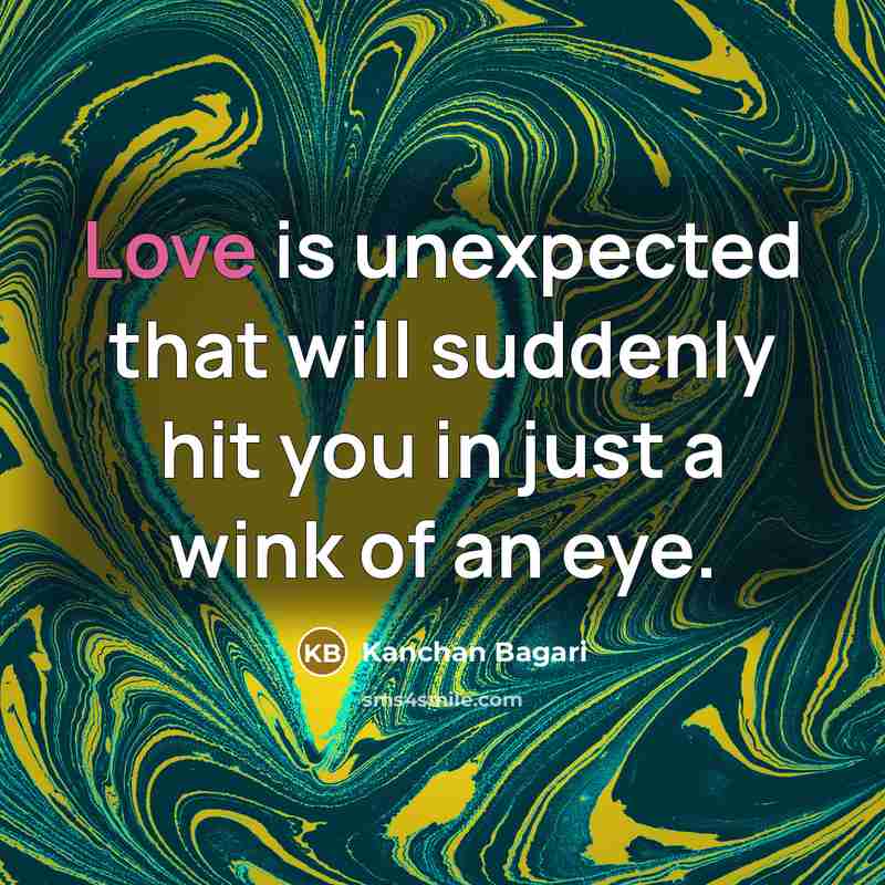 “Love is unexpected that will suddenly hit you in just…” quote by Kanchan Bagari