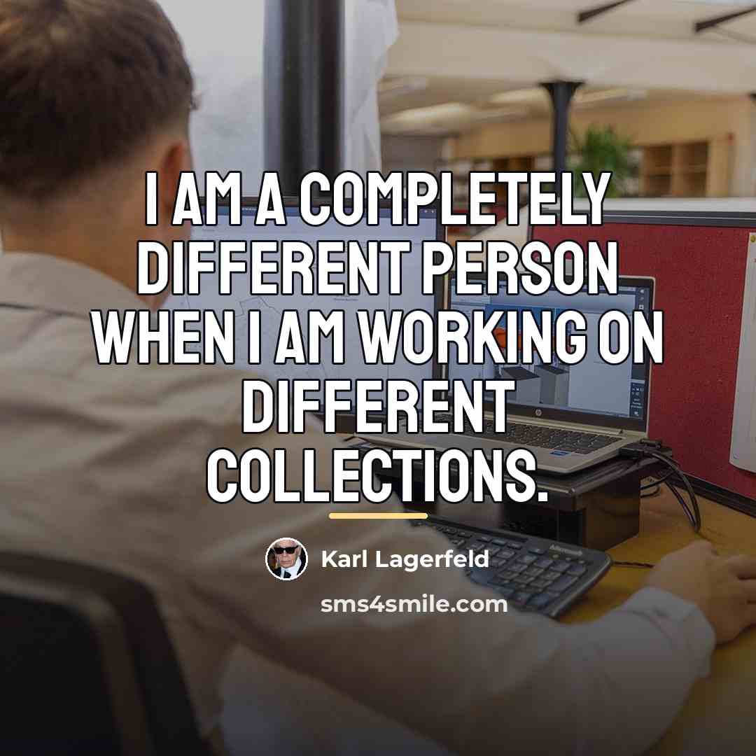 “I am a completely different person when I am working…” quote by Karl Lagerfeld