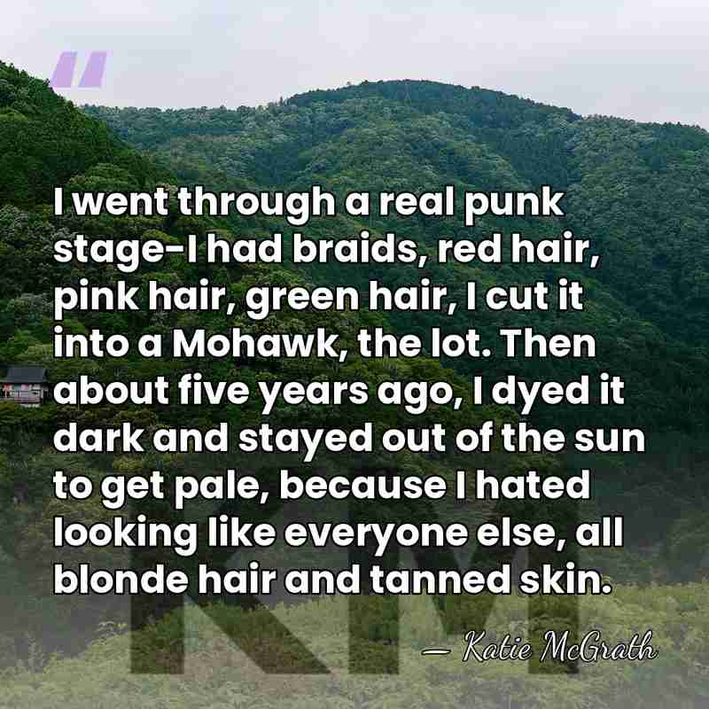 I went through a real punk stage-I had braids, red hair, pink&hellip; - Katie McGrath