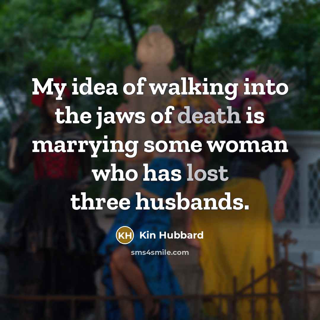 “My idea of walking into the jaws of death is…” quote by Kin Hubbard