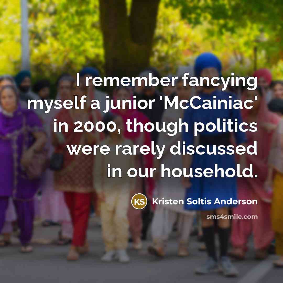 “I remember fancying myself a junior 'McCainiac' in 2000, though…” quote by Kristen Soltis Anderson
