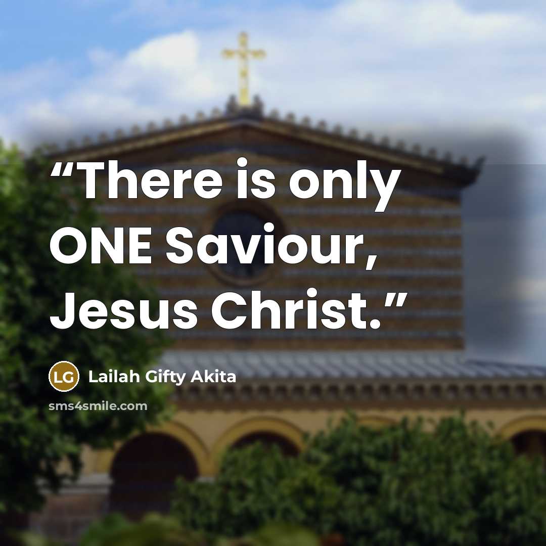 “There is only ONE Saviour, Jesus Christ.” quote by Lailah Gifty Akita