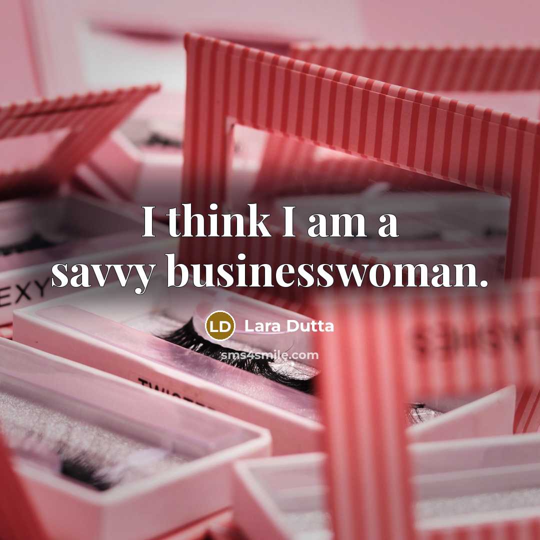“I think I am a savvy businesswoman.…” quote by Lara Dutta