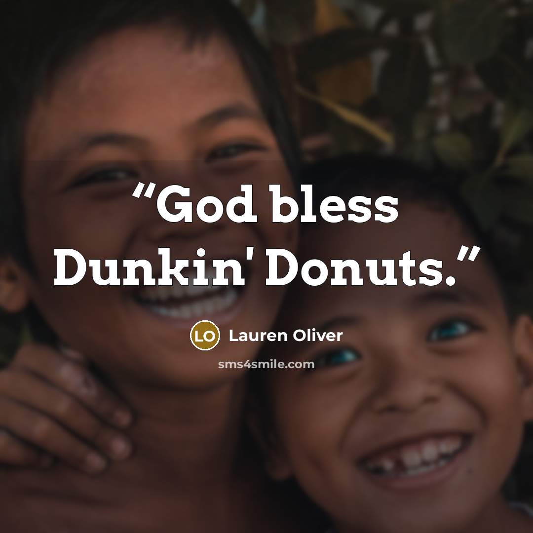 “God bless Dunkin' Donuts.” quote by Lauren Oliver