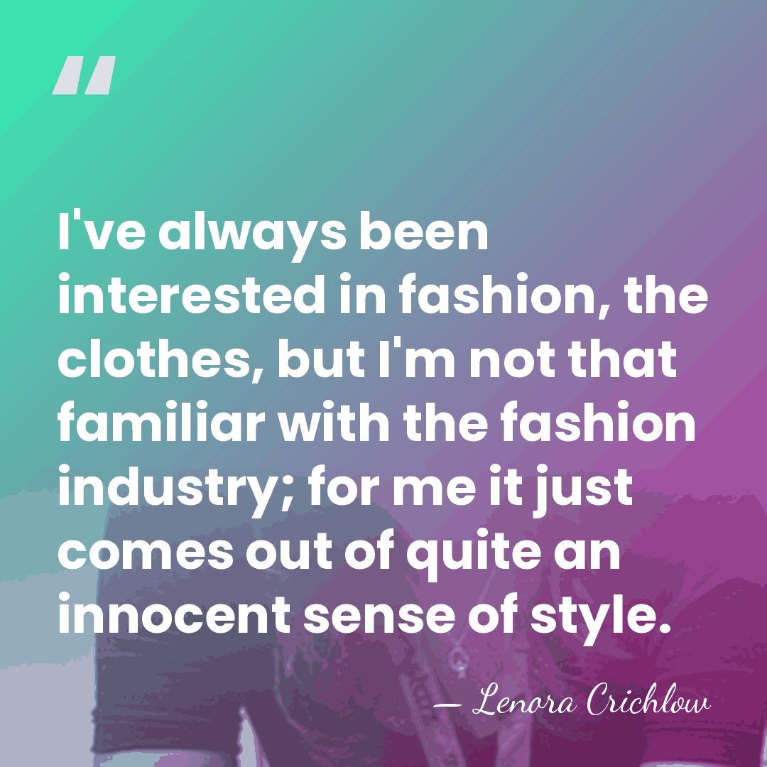 I've always been interested in fashion, the clothes, but I'm not that&hellip; - Lenora Crichlow