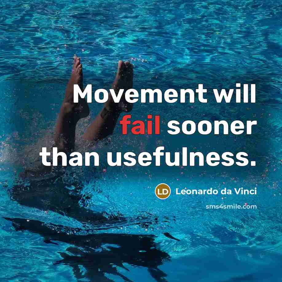 “Movement will fail sooner than usefulness.” quote by Leonardo da Vinci