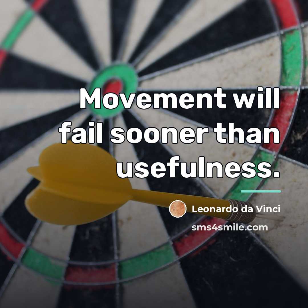 “Movement will fail sooner than usefulness.…” quote by Leonardo da Vinci