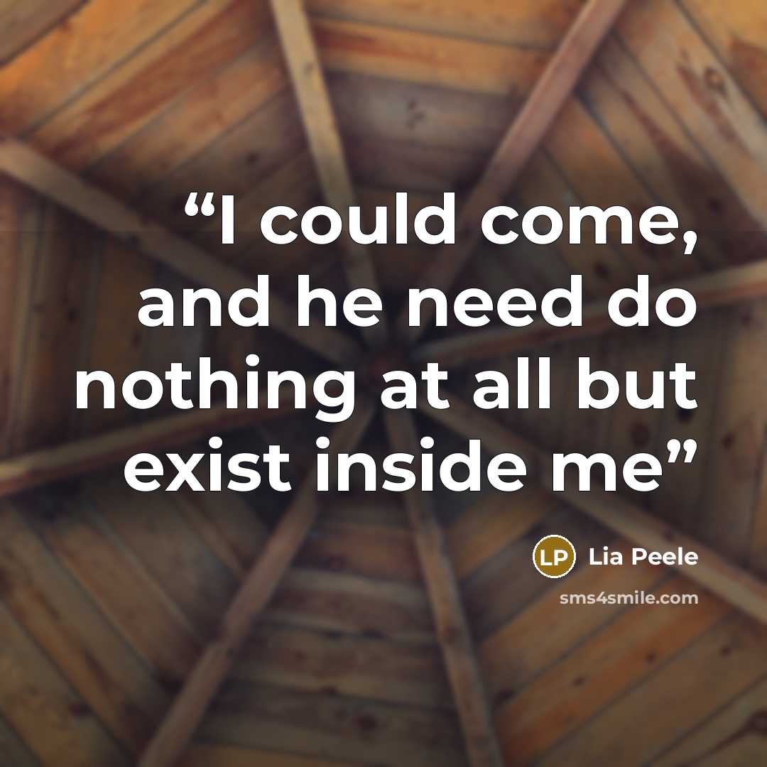 “I could come, and he need do nothing at all but exist inside me” quote by Lia Peele