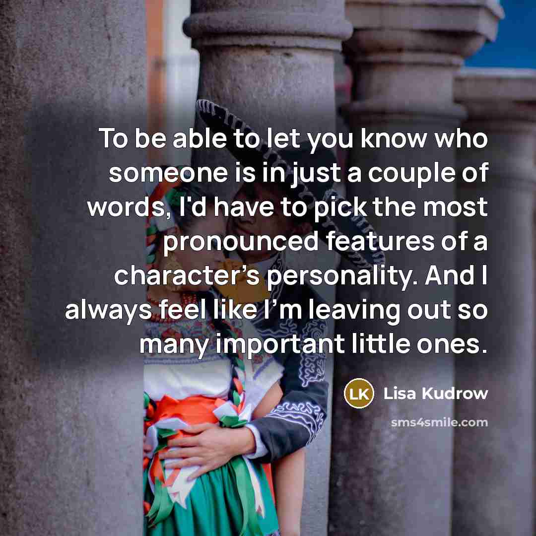 “To be able to let you know who someone is…” quote by Lisa Kudrow